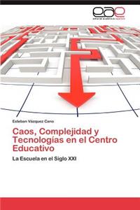 Caos, Complejidad y Tecnologías en el Centro Educativo