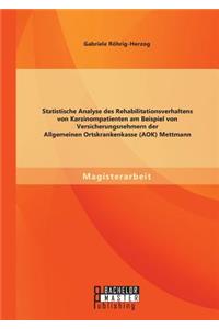 Statistische Analyse des Rehabilitationsverhaltens von Karzinompatienten am Beispiel von Versicherungsnehmern der Allgemeinen Ortskrankenkasse (AOK) Mettmann