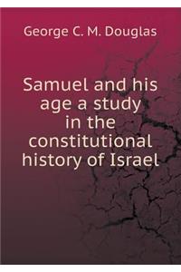 Samuel and His Age a Study in the Constitutional History of Israel