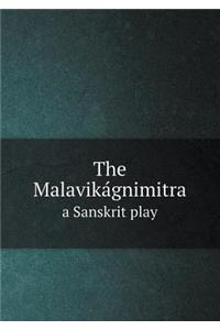 The Malavikágnimitra a Sanskrit play