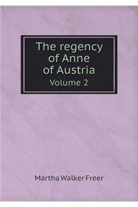 The Regency of Anne of Austria Volume 2