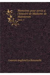 Memoires Pour Servir a l'Histoire de Madame de Maintenon Tome 3