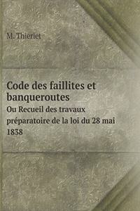 Code Des Faillites Et Banqueroutes Ou Recueil Des Travaux Préparatoire de la Loi Du 28 Mai 1838