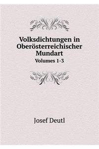 Volksdichtungen in Oberösterreichischer Mundart Volumes 1-3