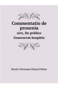 Commentatio de Proxenia Sive, de Pvblico Graecorvm Hospitio