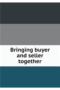 Bringing buyer and seller together