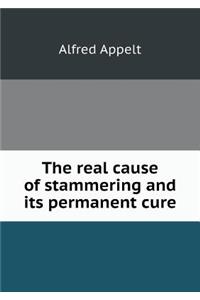 The Real Cause of Stammering and Its Permanent Cure