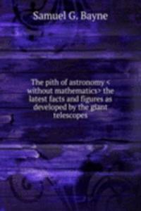 THE PITH OF ASTRONOMY &LTWITHOUT MATHEM