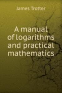 manual of logarithms and practical mathematics
