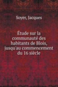 Etude sur la communaute des habitants de Blois, jusqu'au commencement du 16 siecle