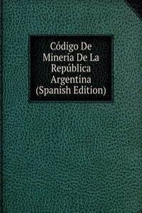 Codigo De Mineria De La Republica Argentina (Spanish Edition)