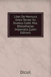 Liber De Mensura Orbis Terrae: Ex Duobus Codd. Mss. Bibliothecae Imperialis (Latin Edition)