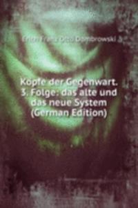 Kopfe der Gegenwart. 3. Folge: das alte und das neue System (German Edition)