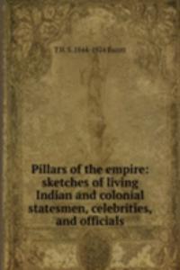 Pillars of the empire: sketches of living Indian and colonial statesmen, celebrities, and officials