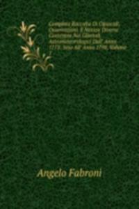 Completa Raccolta Di Opuscoli, Osservazioni, E Notizie Diverse Contenute Nei Giornali Astrometeorologici Dall' Anno 1773: Sino All' Anno 1798, Volume 1