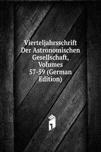 Vierteljahrsschrift Der Astronomischen Gesellschaft, Volumes 57-59 (German Edition)
