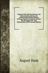 Lehrbuch Uber Den Binomischen Und Polynomischen Lehrsatz, Die Arithmetischen Reihen Hoherer Ordnung Und Die Unendlichen Reihen: Mit 259 Fragen Und . Zum Selbststudium Und D (German Edition)