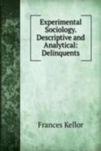 Experimental Sociology. Descriptive and Analytical: Delinquents