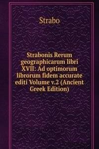 Strabonis Rerum geographicarum libri XVII: Ad optimorum librorum fidem accurate editi Volume v.2 (Ancient Greek Edition)