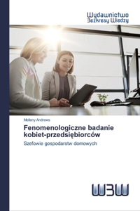 Fenomenologiczne badanie kobiet-przedsiebiorców