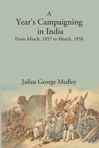 A Year'S Campaigning In India: From March, 1857. To March, 1858