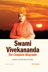 Swami Vivekananda: The Complete Biography (Volume 2 : His First Visit to the West): Vol. 2