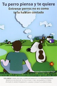 Tu perro piensa y te quiere: Entrenar perros no es como te lo habian contado