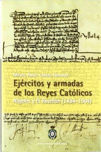 Ejercitos y Armadas de Los Reyes Catolicos: Napoles y El Rosellon (1494-1504)