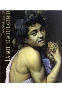 Caravaggio. La Bottega del Genio