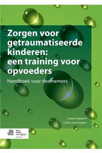 Zorgen Voor Getraumatiseerde Kinderen: Een Training Voor Opvoeders: Handboek Voor Deelnemers