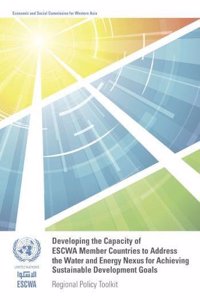 Developing the Capacity of Escwa Member Countries to Address the Water and Energy Nexus for Achieving Sustainable Development Goals