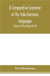 Comparative Grammar of the Indo-Germanic Languages. A Concise Exposition of the History of Sanskrit, Old Iranian (Avestic and old Persian), Old Armenian, Greek, Latin. Umbro-Samnitic, Old Irish, Gothic, Old High German, Lithuanian and Old Church Sl