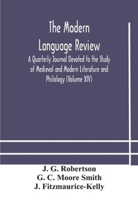 Modern language review; A Quarterly Journal Devoted to the Study of Medieval and Modern Literature and Philology (Volume XIV)