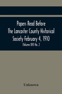 Papers Read Before The Lancaster County Historical Society February 4, 1910; History Herself, As Seen In Her Own Workshop; (Volume Xiv) No. 2