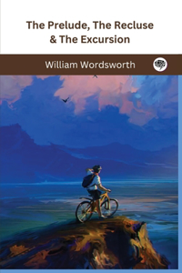 The Prelude, The Recluse & The Excursion