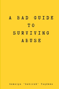 A Bad Guide to Surviving Abuse.