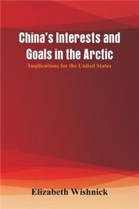 China's Interests and Goals in the Arctic