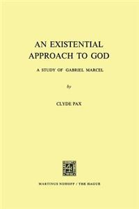 Existential Approach to God: A Study of Gabriel Marcel