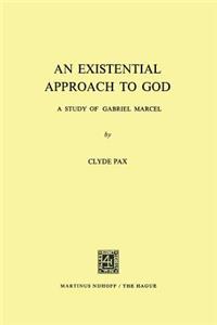 An Existential Approach to God: A Study of Gabriel Marcel