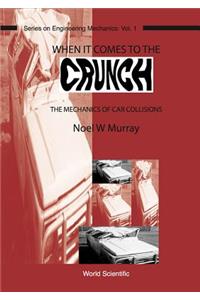 When It Comes to the Crunch: The Mechanics of Car Collisions: The Mechanics of Car Collisions