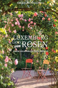 Luxemburg - Land der Rosen: Schatze von Gestern fur Garten von heute