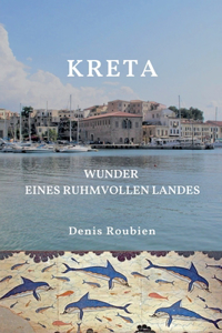 Kreta. Wunder eines ruhmvollen Landes