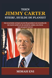 Toen Jimmy Carter stierf, huilde de planeet