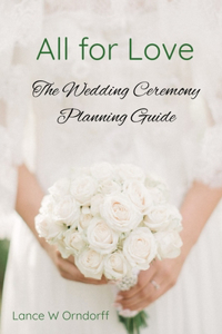 All For Love: The Wedding Ceremony Planning Guide