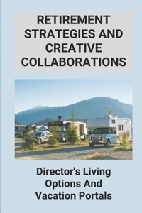 Retirement Strategies And Creative Collaborations