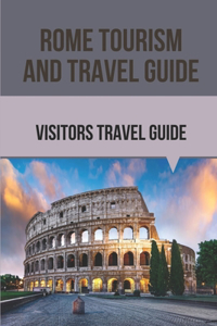Rome Tourism And Travel Guide