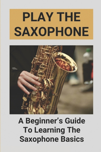 Play The Saxophone