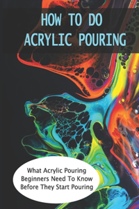 How To Do Acrylic Pouring