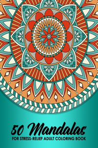 50 Mandalas For Stress-Relief Adult Coloring Book