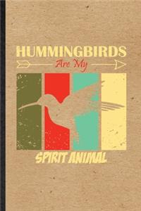 Hummingbirds Are My Spirit Animal